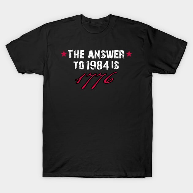 The Answer to 1984 is 1776 T-Shirt by The Libertarian Frontier 